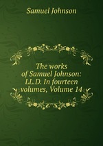 The works of Samuel Johnson: LL.D. In fourteen volumes, Volume 14