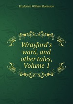 Wrayford`s ward, and other tales, Volume 1
