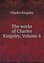 The works of Charles Kingsley, Volume 4