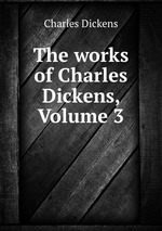 The works of Charles Dickens, Volume 3