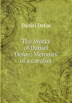 The Works of Daniel Defoe: Memoirs of a cavalier