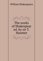 The works of Shakespear ed. by sir T.Hanmer