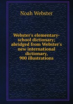 Webster`s elementary-school dictionary; abridged from Webster`s new international dictionary, 900 illustrations