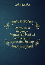 Of words or language in general, book iii of Essays sic concerning human