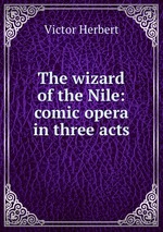 The wizard of the Nile: comic opera in three acts