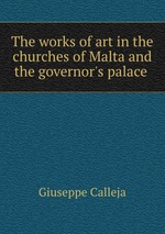 The works of art in the churches of Malta and the governor`s palace
