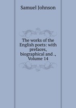 The works of the English poets: with prefaces, biographical and ., Volume 14