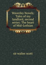Waverley Novels: Tales of my landlord, second series: The heart of Mid-Lothian