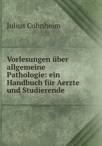 Vorlesungen ber allgemeine Pathologie: ein Handbuch fr Aerzte und Studierende