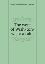 The wept of Wish-ton-wish: a tale;
