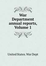 War Department annual reports, Volume 1