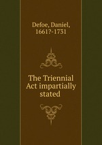The Triennial Act impartially stated