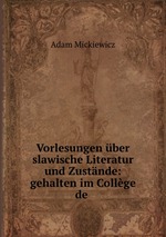 Vorlesungen ber slawische Literatur und Zustnde: gehalten im Collge de