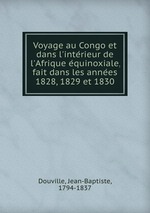 Voyage au Congo et dans l`interieur de l`Afrique equinoxiale, fait dans les annees 1828, 1829 et 1830