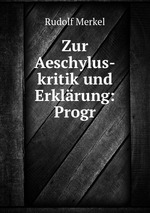 Zur Aeschylus-kritik und Erklrung: Progr