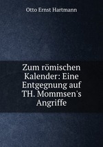 Zum rmischen Kalender: Eine Entgegnung auf TH. Mommsen`s Angriffe