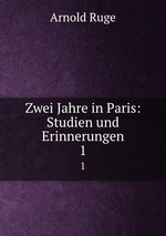 Zwei Jahre in Paris: Studien und Erinnerungen. 1