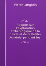 Rapport sur l`exploration archologique de la Cilicie et de la Petite-Armnie, pendant les