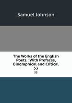 The Works of the English Poets.: With Prefaces, Biographical and Critical. 53