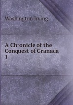 A Chronicle of the Conquest of Granada. 1