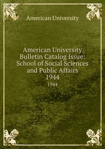 American University Bulletin Catalog Issue: School of Social Sciences and Public Affairs. 1944