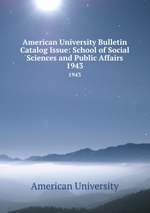 American University Bulletin Catalog Issue: School of Social Sciences and Public Affairs. 1943