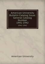 American University Bulletin Catalog Issue: General Catalog Number. 1941-1942