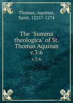 The "Summa theologica" of St. Thomas Aquinas. v.3:6