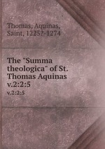 The "Summa theologica" of St. Thomas Aquinas. v.2:2:5