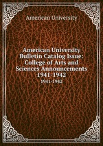 American University Bulletin Catalog Issue: College of Arts and Sciences Announcements. 1941-1942