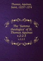 The "Summa theologica" of St. Thomas Aquinas. v.2:2:3
