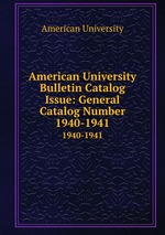 American University Bulletin Catalog Issue: General Catalog Number. 1940-1941