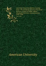 American University Bulletin Catalog Issue: The Graduate School in the Social Sciences, School of Public Affairs (Graduate Division) Announcements. 1939-1940