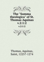 The "Summa theologica" of St. Thomas Aquinas. v.2:1:2