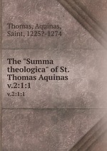 The "Summa theologica" of St. Thomas Aquinas. v.2:1:1