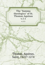 The "Summa theologica" of St. Thomas Aquinas. v.1:1
