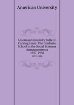 American University Bulletin Catalog Issue: The Graduate School in the Social Sciences Announcements. 1937-1938