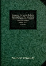American University Bulletin Catalog Issue: The Graduate School in the Social Sciences Announcements. 1936-1937