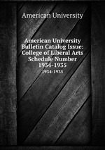 American University Bulletin Catalog Issue: College of Liberal Arts Schedule Number. 1934-1935