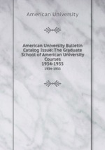 American University Bulletin Catalog Issue: The Graduate School of American University Courses. 1934-1935
