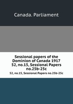 Sessional papers of the Dominion of Canada 1917. 52, no.15, Sessional Papers no.25b-25c