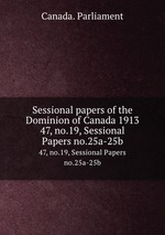 Sessional papers of the Dominion of Canada 1913. 47, no.19, Sessional Papers no.25a-25b
