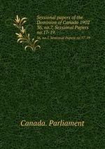 Sessional papers of the Dominion of Canada 1902. 36, no.7, Sessional Papers no.17-19