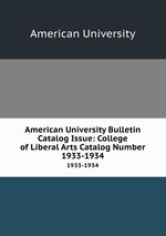American University Bulletin Catalog Issue: College of Liberal Arts Catalog Number. 1933-1934