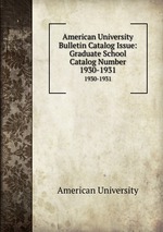 American University Bulletin Catalog Issue: Graduate School Catalog Number. 1930-1931