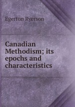 Canadian Methodism; its epochs and characteristics
