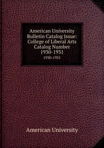 American University Bulletin Catalog Issue: College of Liberal Arts Catalog Number. 1930-1931