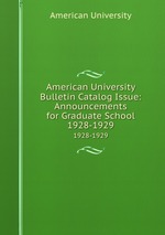 American University Bulletin Catalog Issue: Announcements for Graduate School. 1928-1929