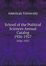 School of the Political Sciences Annual Catalog. 1926-1927