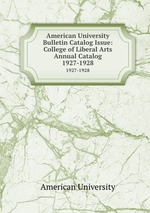 American University Bulletin Catalog Issue: College of Liberal Arts Annual Catalog. 1927-1928